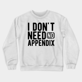 Appendix - I don't need no appendix Crewneck Sweatshirt